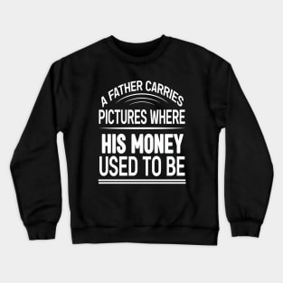 A father carries pictures where his money used to be Crewneck Sweatshirt